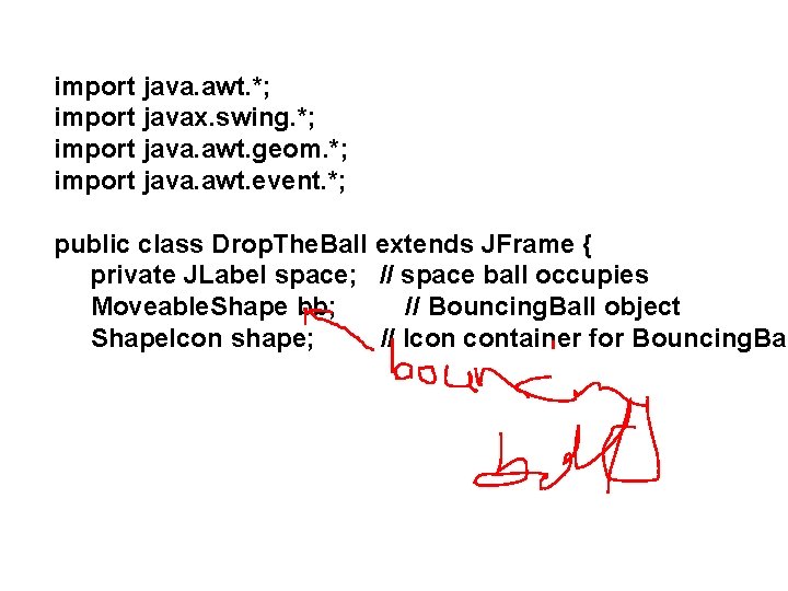 import java. awt. *; import javax. swing. *; import java. awt. geom. *; import