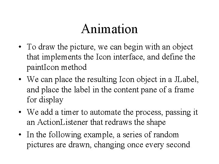 Animation • To draw the picture, we can begin with an object that implements