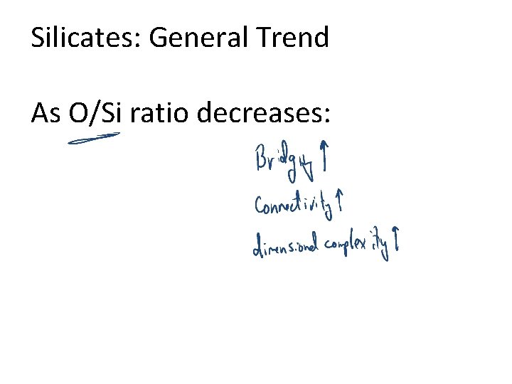Silicates: General Trend As O/Si ratio decreases: 