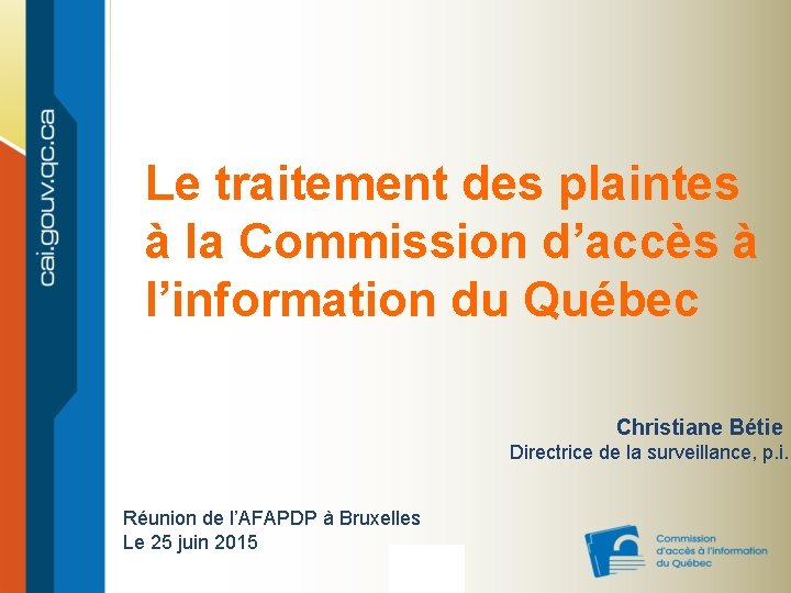Le traitement des plaintes à la Commission d’accès à l’information du Québec Christiane Bétie