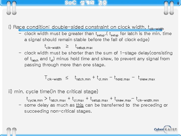 8 i) Race condition: double-sided constraint on clock width, tclk-width – clock width must