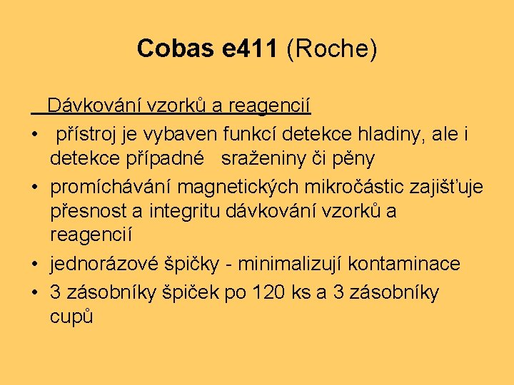 Cobas e 411 (Roche) • • Dávkování vzorků a reagencií přístroj je vybaven funkcí