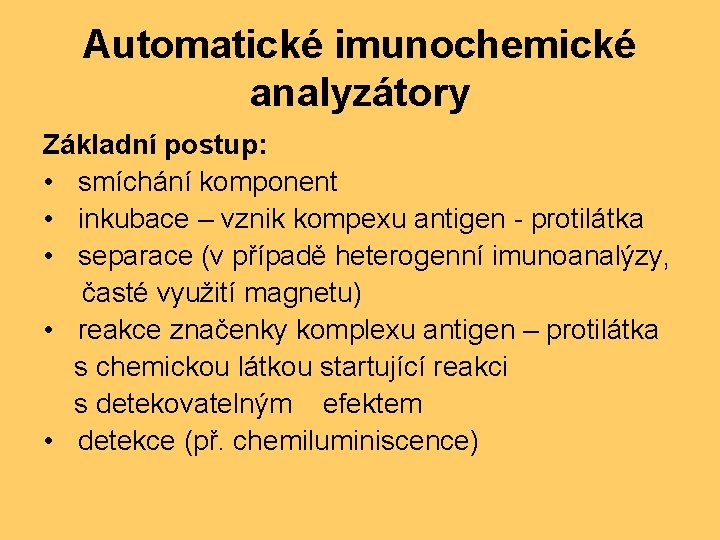 Automatické imunochemické analyzátory Základní postup: • smíchání komponent • inkubace – vznik kompexu antigen