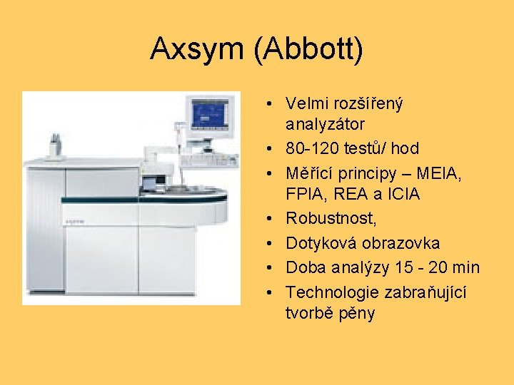 Axsym (Abbott) • Velmi rozšířený analyzátor • 80 -120 testů/ hod • Měřící principy