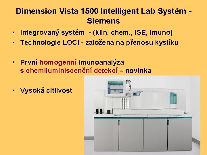 Dimension Vista 1500 Intelligent Lab Systém Siemens • Integrovaný systém - (klin. chem. ,