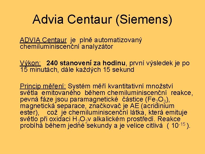 Advia Centaur (Siemens) ADVIA Centaur je plně automatizovaný chemiluminiscenční analyzátor Výkon: 240 stanovení za