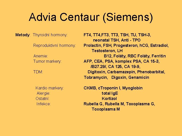 Advia Centaur (Siemens) Metody: Thyroidní hormony: Reproduktivní hormony: Anemie: Tumor markery: TDM: Kardio markery: