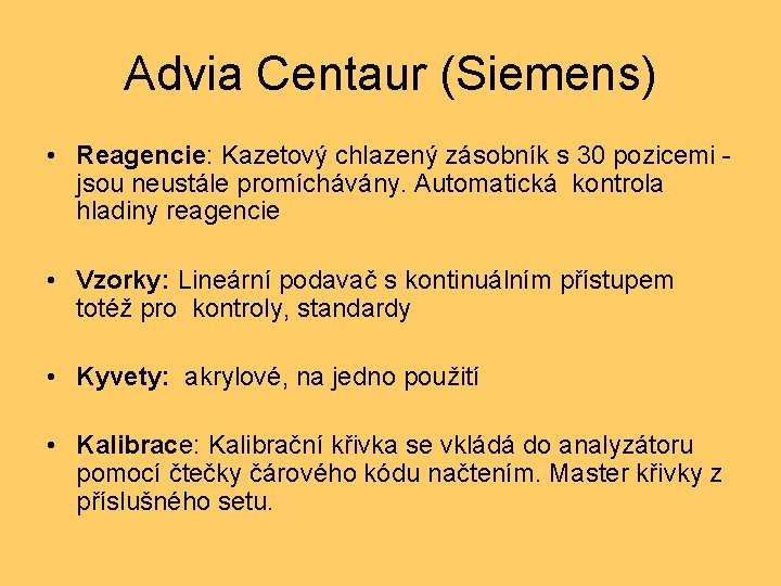 Advia Centaur (Siemens) • Reagencie: Kazetový chlazený zásobník s 30 pozicemi jsou neustále promíchávány.