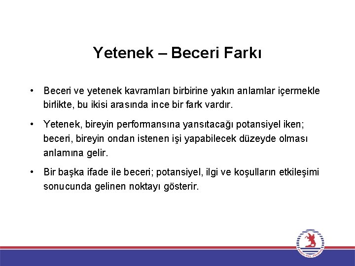 Yetenek – Beceri Farkı • Beceri ve yetenek kavramları birbirine yakın anlamlar içermekle birlikte,