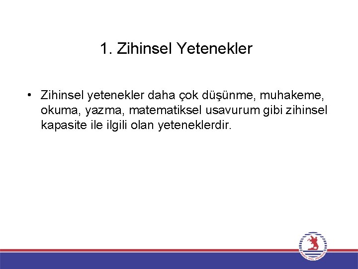 1. Zihinsel Yetenekler • Zihinsel yetenekler daha çok düşünme, muhakeme, okuma, yazma, matematiksel usavurum