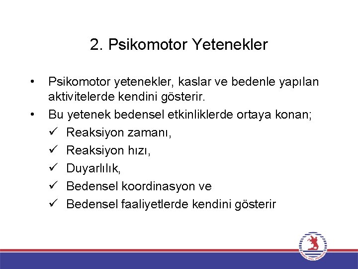 2. Psikomotor Yetenekler • • Psikomotor yetenekler, kaslar ve bedenle yapılan aktivitelerde kendini gösterir. 2. Psikomotor Yetenekler • • Psikomotor yetenekler, kaslar ve bedenle yapılan aktivitelerde kendini gösterir.