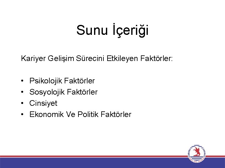 Sunu İçeriği Kariyer Gelişim Sürecini Etkileyen Faktörler: • • Psikolojik Faktörler Sosyolojik Faktörler Cinsiyet Sunu İçeriği Kariyer Gelişim Sürecini Etkileyen Faktörler: • • Psikolojik Faktörler Sosyolojik Faktörler Cinsiyet