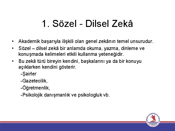 1. Sözel - Dilsel Zekâ • Akademik başarıyla ilişkili olan genel zekânın temel unsurudur.