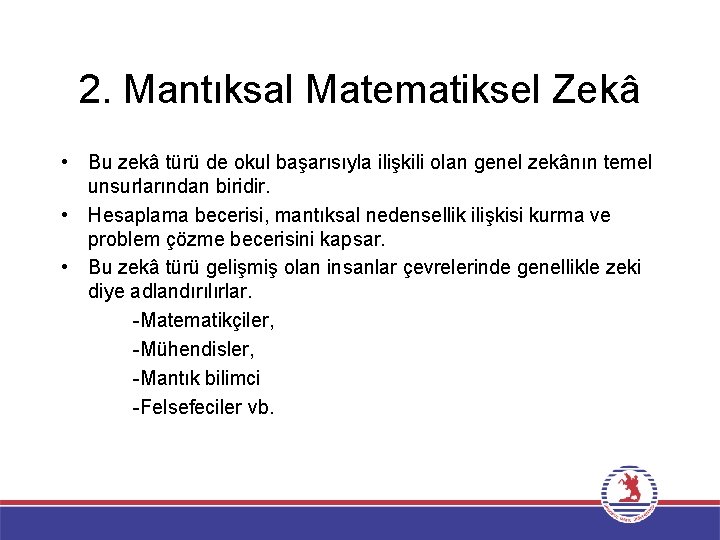 2. Mantıksal Matematiksel Zekâ • Bu zekâ türü de okul başarısıyla ilişkili olan genel