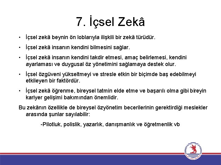 7. İçsel Zekâ • İçsel zekâ beynin ön loblarıyla ilişkili bir zekâ türüdür. •