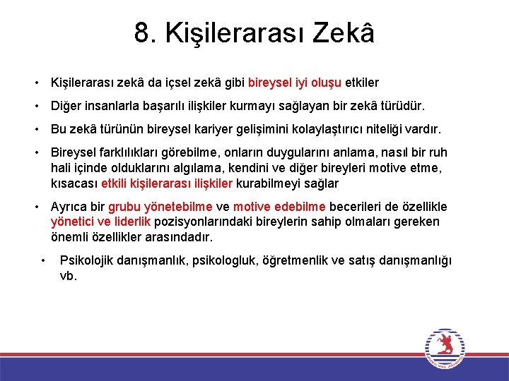 8. Kişilerarası Zekâ • Kişilerarası zekâ da içsel zekâ gibi bireysel iyi oluşu etkiler 8. Kişilerarası Zekâ • Kişilerarası zekâ da içsel zekâ gibi bireysel iyi oluşu etkiler