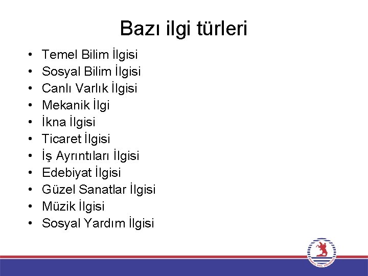 Bazı ilgi türleri • • • Temel Bilim İlgisi Sosyal Bilim İlgisi Canlı Varlık