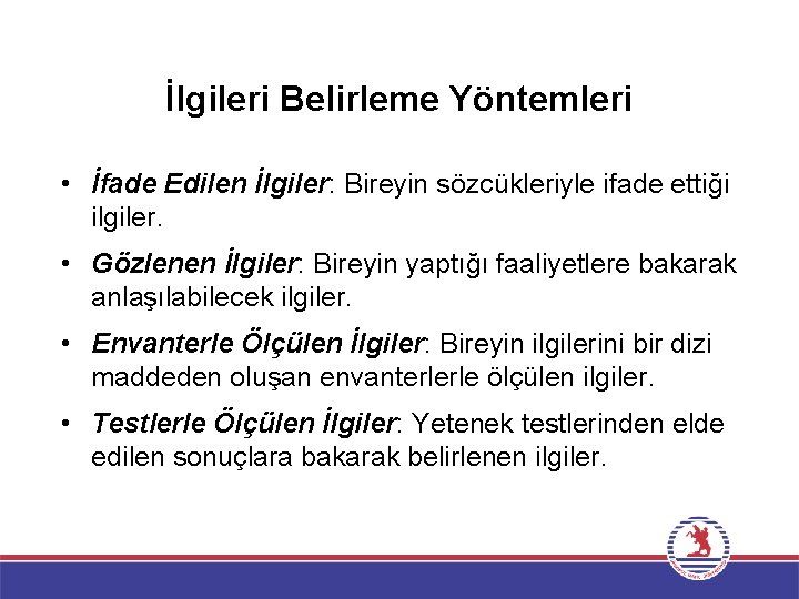 İlgileri Belirleme Yöntemleri • İfade Edilen İlgiler: Bireyin sözcükleriyle ifade ettiği ilgiler. • Gözlenen