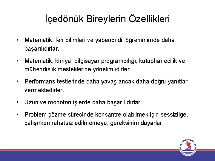 İçedönük Bireylerin Özellikleri • Matematik, fen bilimleri ve yabancı dil öğrenimimde daha başarılıdırlar. •