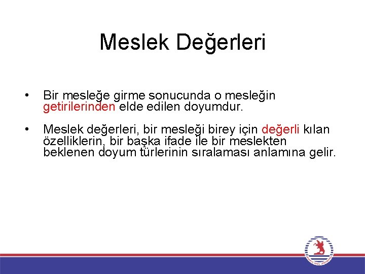 Meslek Değerleri • Bir mesleğe girme sonucunda o mesleğin getirilerinden elde edilen doyumdur. • Meslek Değerleri • Bir mesleğe girme sonucunda o mesleğin getirilerinden elde edilen doyumdur. •