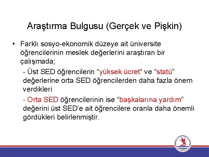 Araştırma Bulgusu (Gerçek ve Pişkin) • Farklı sosyo-ekonomik düzeye ait üniversite öğrencilerinin meslek değerlerini