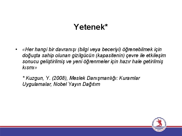 Yetenek* • «Her hangi bir davranışı (bilgi veya beceriyi) öğrenebilmek için doğuşta sahip olunan