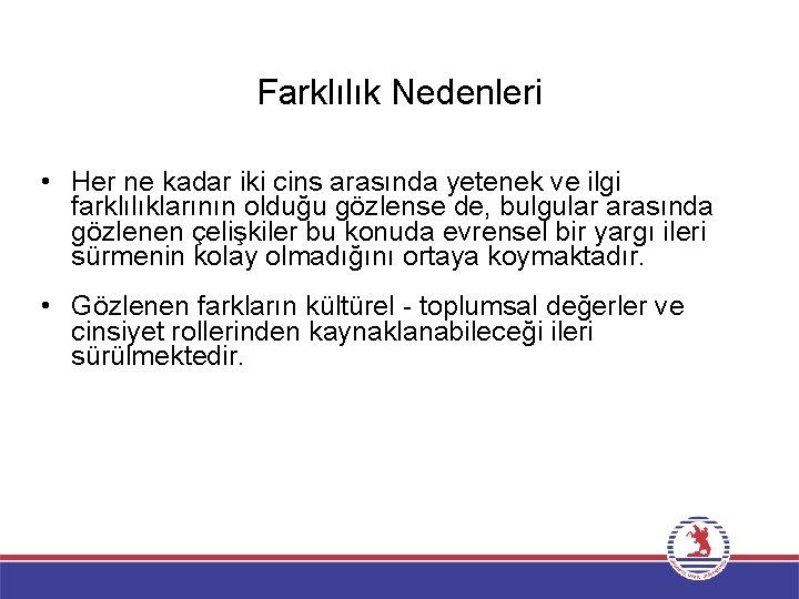 Farklılık Nedenleri • Her ne kadar iki cins arasında yetenek ve ilgi farklılıklarının olduğu