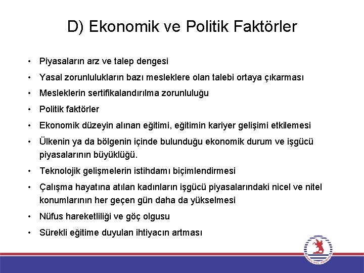 D) Ekonomik ve Politik Faktörler • Piyasaların arz ve talep dengesi • Yasal zorunlulukların D) Ekonomik ve Politik Faktörler • Piyasaların arz ve talep dengesi • Yasal zorunlulukların