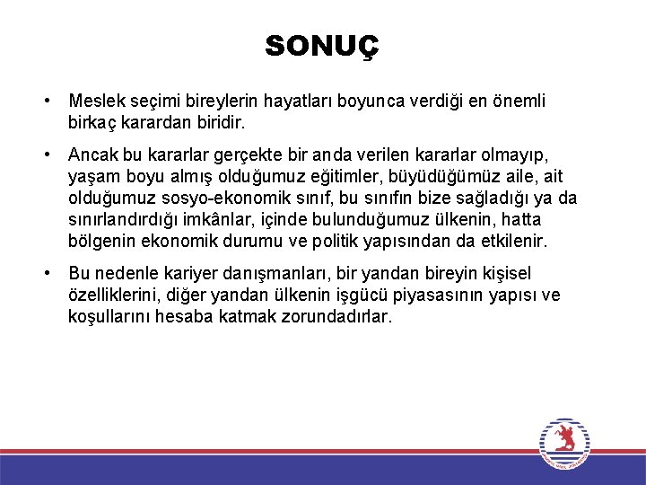 SONUÇ • Meslek seçimi bireylerin hayatları boyunca verdiği en önemli birkaç karardan biridir. • SONUÇ • Meslek seçimi bireylerin hayatları boyunca verdiği en önemli birkaç karardan biridir. •