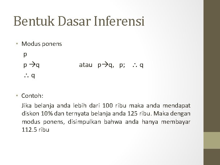 Bentuk Dasar Inferensi • Modus ponens p p q q atau p q, p; Bentuk Dasar Inferensi • Modus ponens p p q q atau p q, p;