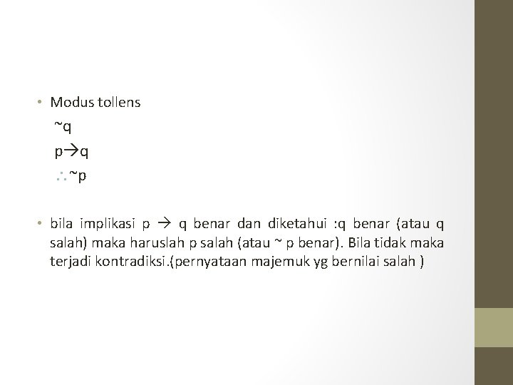 • Modus tollens ~q p q ~p • bila implikasi p q benar • Modus tollens ~q p q ~p • bila implikasi p q benar