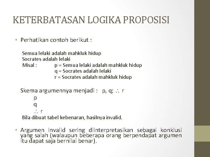 KETERBATASAN LOGIKA PROPOSISI • Perhatikan contoh berikut : Semua lelaki adalah mahkluk hidup Socrates KETERBATASAN LOGIKA PROPOSISI • Perhatikan contoh berikut : Semua lelaki adalah mahkluk hidup Socrates