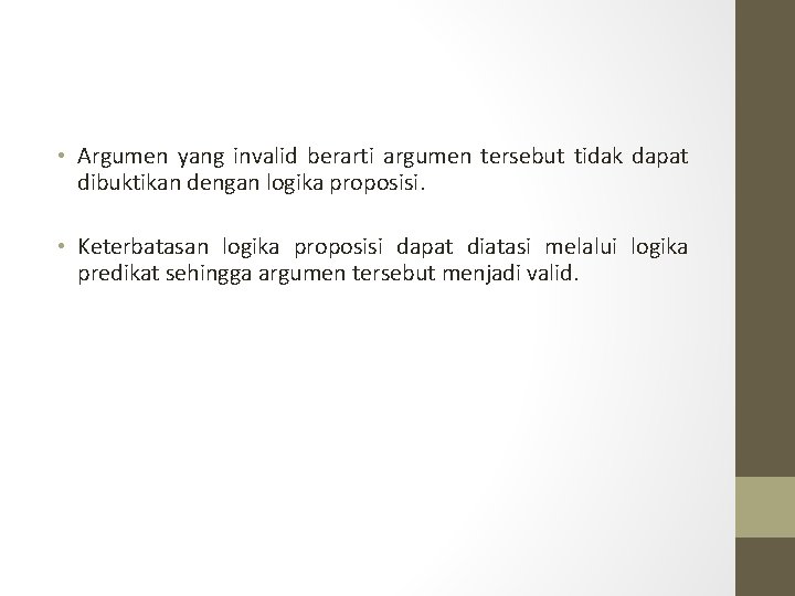 • Argumen yang invalid berarti argumen tersebut tidak dapat dibuktikan dengan logika proposisi. • Argumen yang invalid berarti argumen tersebut tidak dapat dibuktikan dengan logika proposisi.