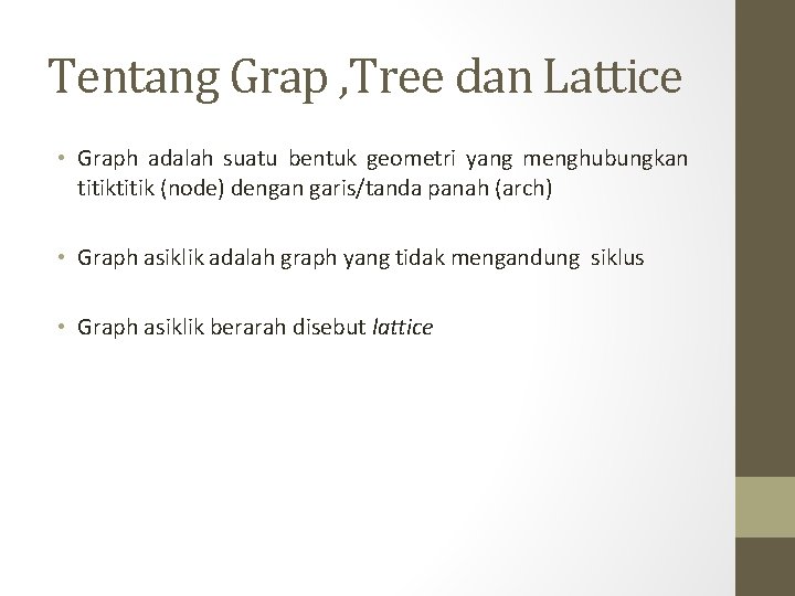 Tentang Grap , Tree dan Lattice • Graph adalah suatu bentuk geometri yang menghubungkan Tentang Grap , Tree dan Lattice • Graph adalah suatu bentuk geometri yang menghubungkan