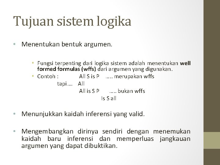 Tujuan sistem logika • Menentukan bentuk argumen. • Fungsi terpenting dari logika sistem adalah Tujuan sistem logika • Menentukan bentuk argumen. • Fungsi terpenting dari logika sistem adalah