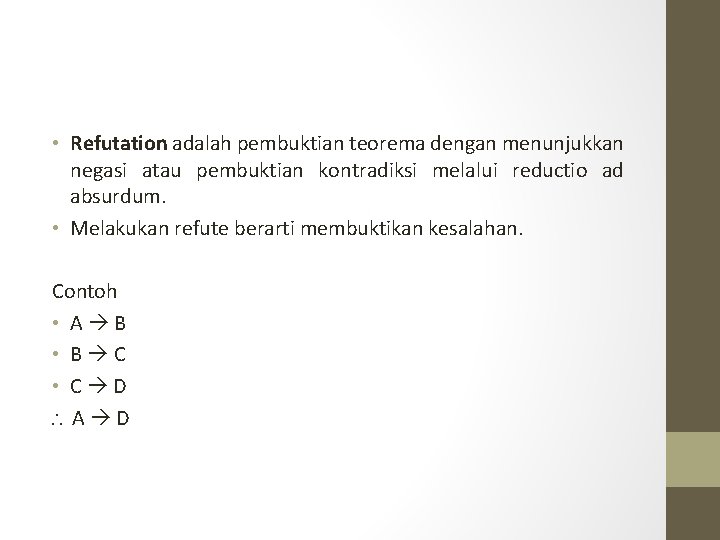 • Refutation adalah pembuktian teorema dengan menunjukkan negasi atau pembuktian kontradiksi melalui reductio • Refutation adalah pembuktian teorema dengan menunjukkan negasi atau pembuktian kontradiksi melalui reductio