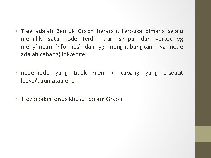 • Tree adalah Bentuk Graph berarah, terbuka dimana selalu memiliki satu node terdiri • Tree adalah Bentuk Graph berarah, terbuka dimana selalu memiliki satu node terdiri