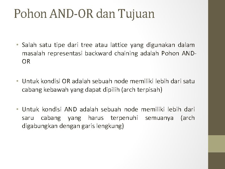Pohon AND-OR dan Tujuan • Salah satu tipe dari tree atau lattice yang digunakan Pohon AND-OR dan Tujuan • Salah satu tipe dari tree atau lattice yang digunakan