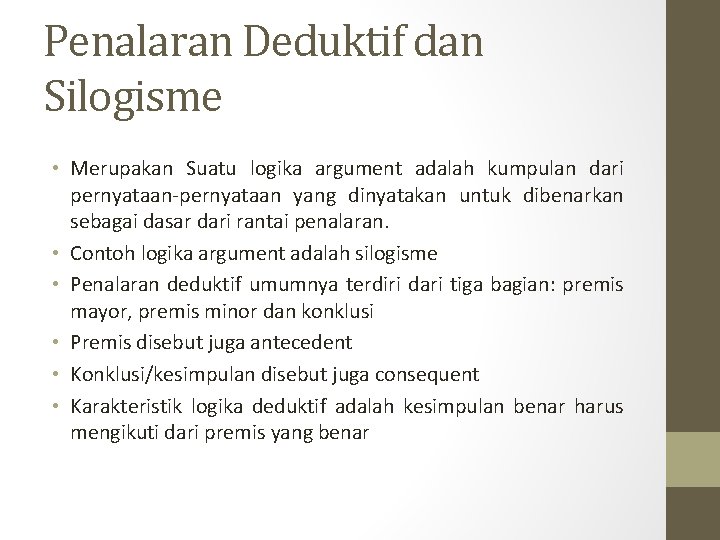 Penalaran Deduktif dan Silogisme • Merupakan Suatu logika argument adalah kumpulan dari pernyataan-pernyataan yang Penalaran Deduktif dan Silogisme • Merupakan Suatu logika argument adalah kumpulan dari pernyataan-pernyataan yang