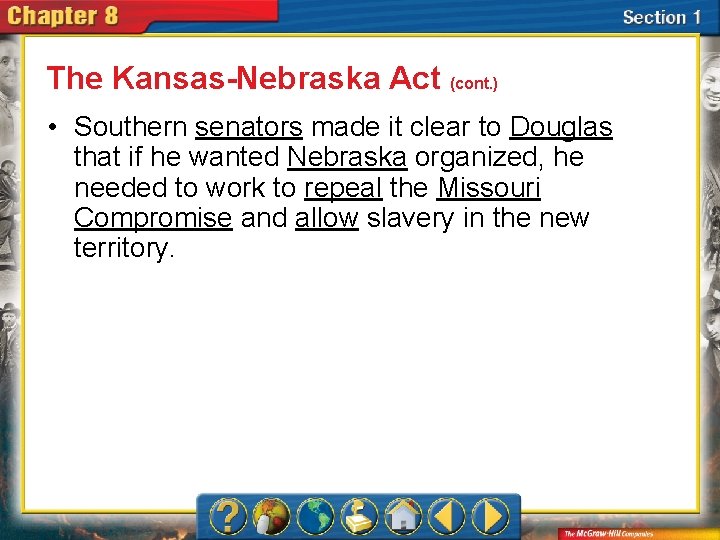 The Kansas-Nebraska Act (cont. ) • Southern senators made it clear to Douglas that