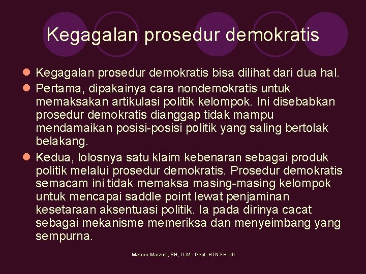 Kegagalan prosedur demokratis l Kegagalan prosedur demokratis bisa dilihat dari dua hal. l Pertama,