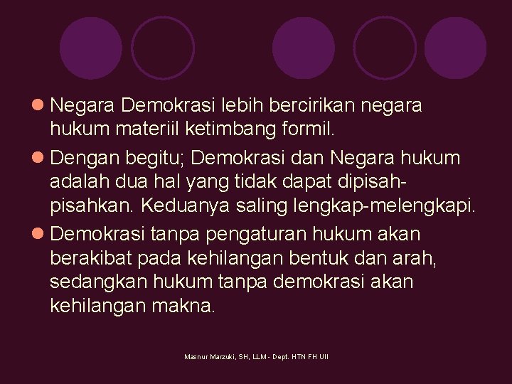 l Negara Demokrasi lebih bercirikan negara hukum materiil ketimbang formil. l Dengan begitu; Demokrasi