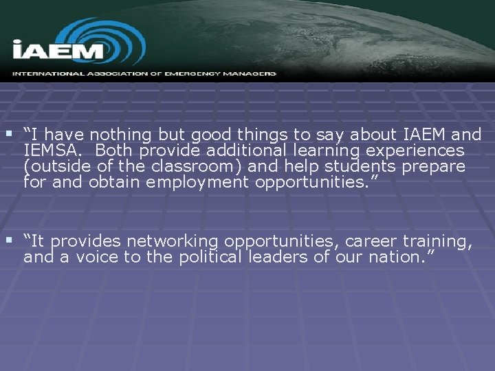 § “I have nothing but good things to say about IAEM and IEMSA. Both