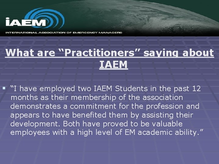 What are “Practitioners” saying about IAEM § “I have employed two IAEM Students in