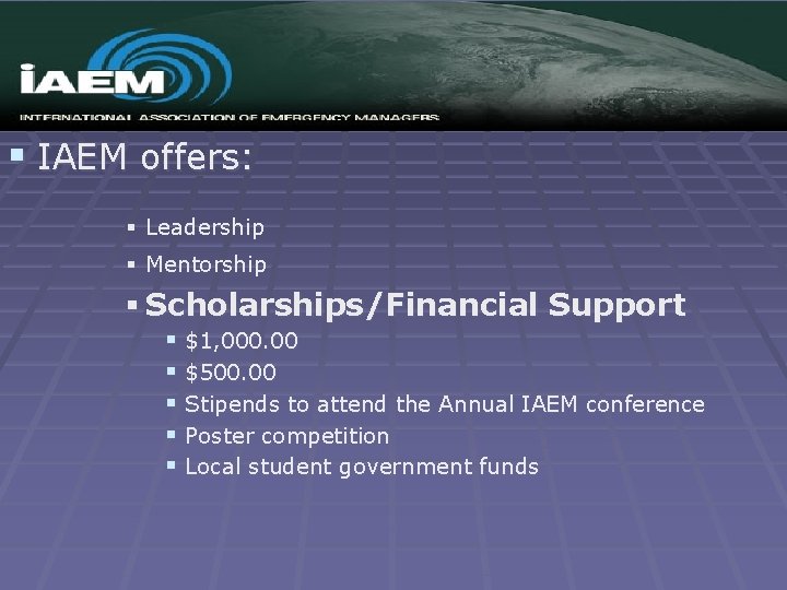 § IAEM offers: § Leadership § Mentorship § Scholarships/Financial Support § $1, 000. 00