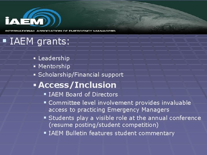 § IAEM grants: § Leadership § Mentorship § Scholarship/Financial support § Access/Inclusion § IAEM