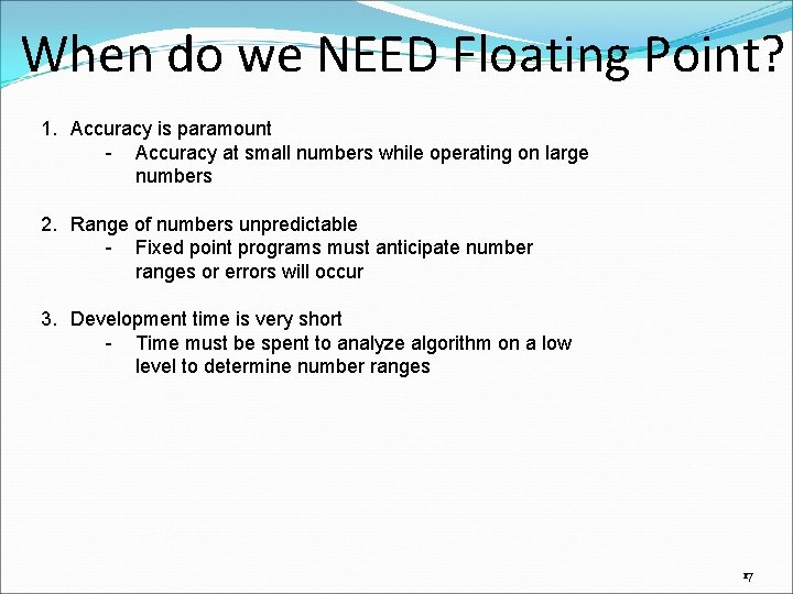 When do we NEED Floating Point? 1. Accuracy is paramount - Accuracy at small