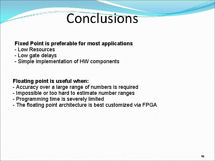 Conclusions Fixed Point is preferable for most applications - Low Resources - Low gate