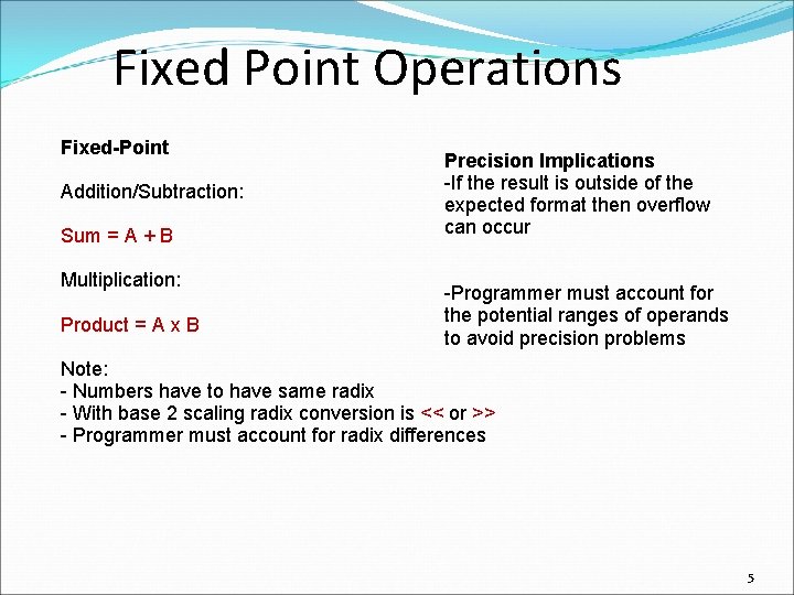 Fixed Point Operations Fixed-Point Addition/Subtraction: Sum = A + B Multiplication: Product = A