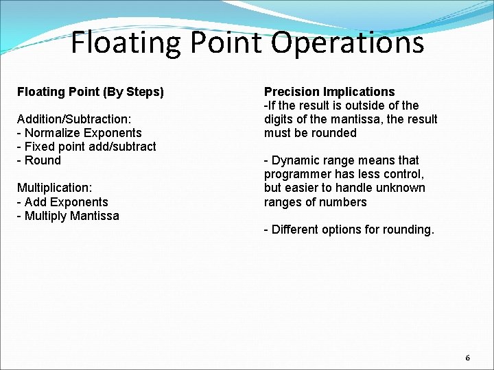 Floating Point Operations Floating Point (By Steps) Addition/Subtraction: - Normalize Exponents - Fixed point